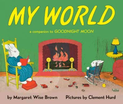 My world / by Margaret Wise Brown ; pictures by Clement Hurd.