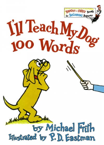 I'll teach my dog 100 words / by Michael Frith ; illustrated by P. D. Eastman.