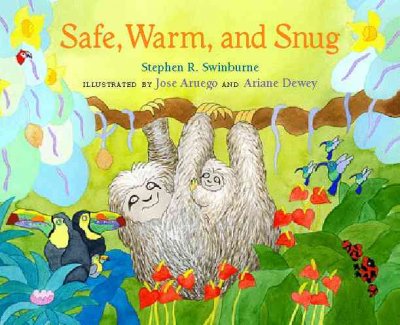 Safe, warm, and snug / Stephen R. Swinburne ; illustrated by Jose Aruego and Ariane Dewey.