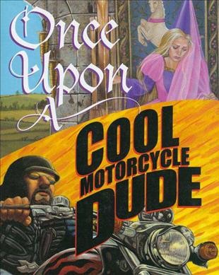 Once upon a cool motorcycle dude / written and illustrated by Kevin O'Malley ; illustrated by Carol Heyer ; illustrated by Scott Goto.