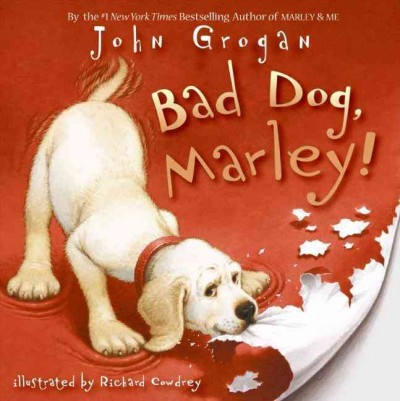Bad dog, Marley! / John Grogan ; illustrated by Richard Cowdrey.