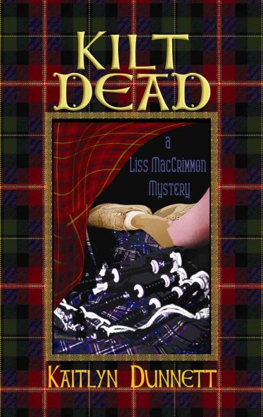Kilt dead : [a Liss MacCrimmon mystery] / Kaitlyn Dunnett.
