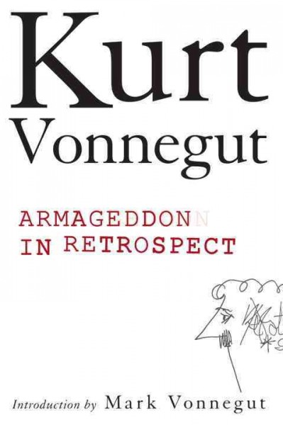 Armageddon in retrospect, and other new and unpublished writings on war and peace / Kurt Vonnegut ; [illustrations by the author ; introduction by Mark Vonnegut].