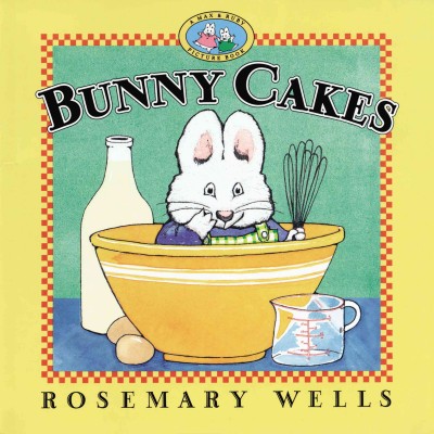 Bunny cakes / by Rosemary Wells.