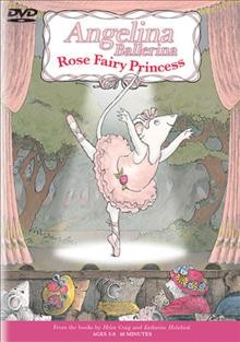 Angelina Ballerina. Rose fairy princess [videorecording] / Grand Slamm Children's Films ; produced by Ginger Gibbons ; director, Roger McIntosh ; written by Barbara Slade, Jan Page, Paul Larson.