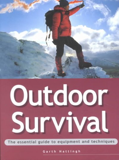 Outdoor survival : [essential guide to equipment and techniques] / Garth Hattingh.