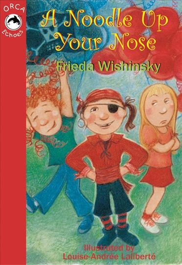 A noodle up your nose / Frieda Wishinsky ; with illustrations by Louise-Andree Laliberte.