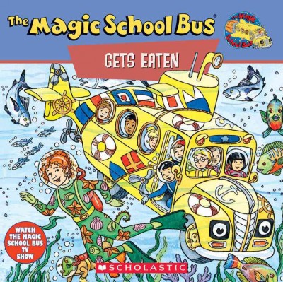 Scholastic's The magic school bus gets eaten : a book about food chains / [based on the animated TV series produced by Scholastic Productions, Inc. ; based on the Magic school bus books written by Joanna Cole and illustrated by Bruce Degen].