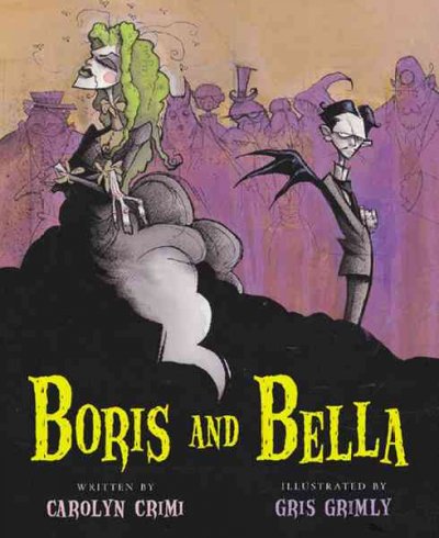 Boris and Bella / written by Carolyn Crimi ; illustrated by Gris Grimly.