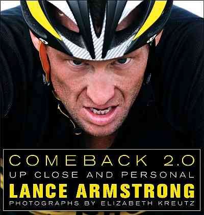 Comeback 2.0 : up close and personal / Lance Armstrong ; photographs by Elizabeth Kreutz.