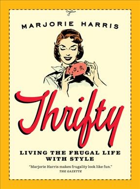 Thrifty : living the frugal life with style / Marjorie Harris.