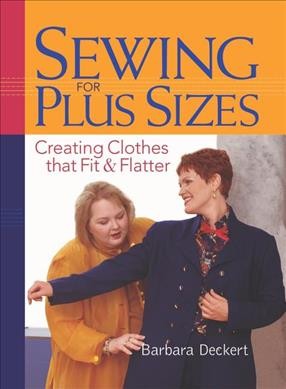 Sewing for plus sizes : design, fit, and construction for ample apparel / Barbara Deckert.