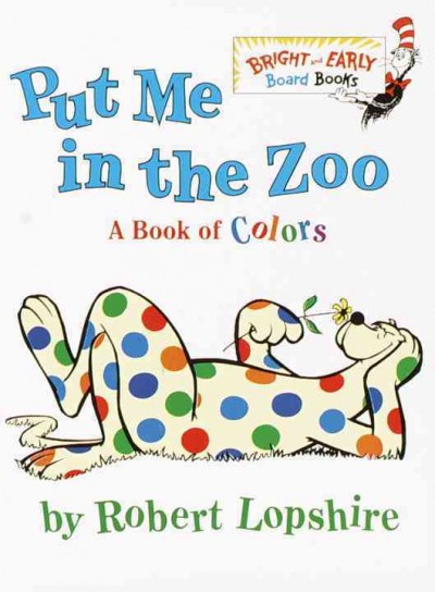Put me in the zoo / by Robert Lopshire.