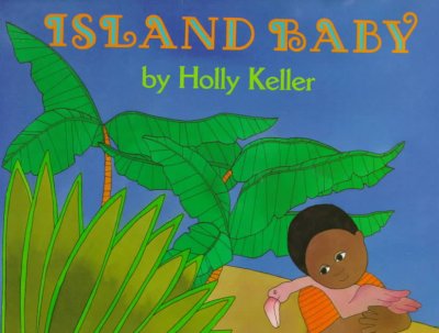 Island baby / by Holly Keller.