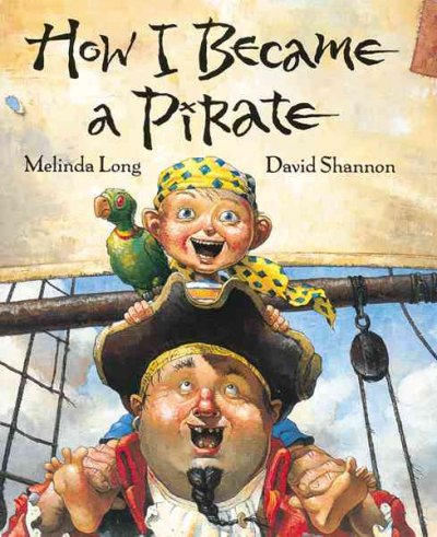 How I became a pirate / written by Melinda Long ; illustrated by David Shannon.