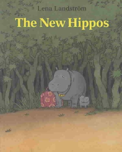 The new hippos / Lena Landstrom ; translated by Joan Sandin.