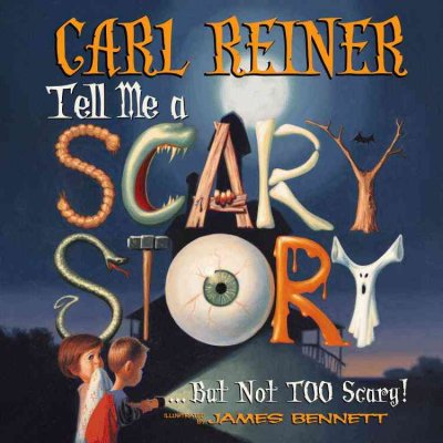 Tell me a scary story--but not too scary! / Carl Reiner ; illustrated by James Bennett.