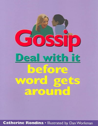 Gossip : deal with it before word gets around / Catherine Rondina ; illustrated by Dan Workman.