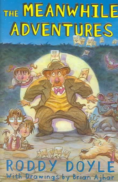 The meanwhile adventures / by Roddy Doyle ; with drawings by Brian Ajhar.