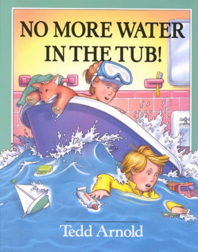 No more water in the tub! / Tedd Arnold.