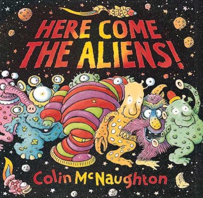 Here come the aliens! / Colin McNaughton.