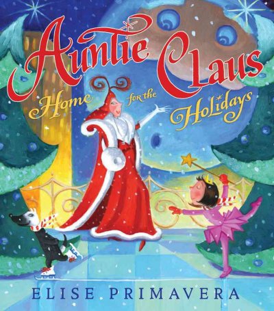 Auntie Claus, home for the holidays / Elise Primavera.