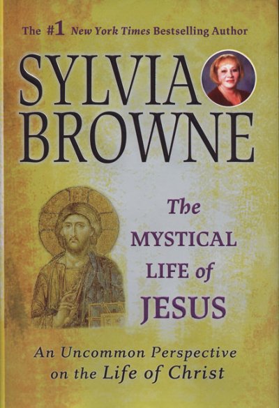The mystical life of Jesus : an uncommon perspective on the life of Christ / Sylvia Browne.