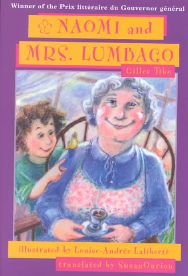 Naomi and Mrs. Lumbago / Gilles Tibo ; illustrated by Louise-AndrÃ©e LalibertÃ© ; translated by Susan Ouriou.
