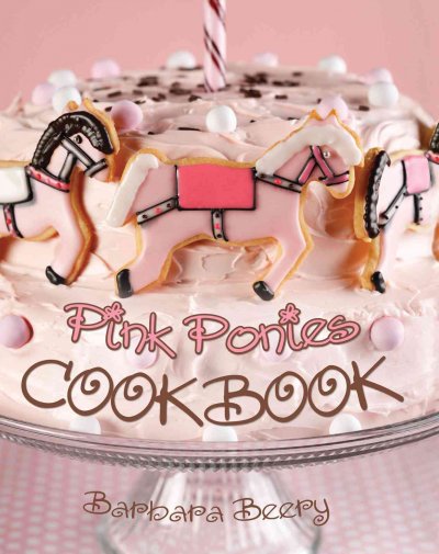 Pink Ponies cookbook / Barbara Beery ; photography by Zac Williams.
