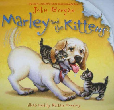 Marley and the kittens / John Grogan ; illustrated by Richard Cowdrey.