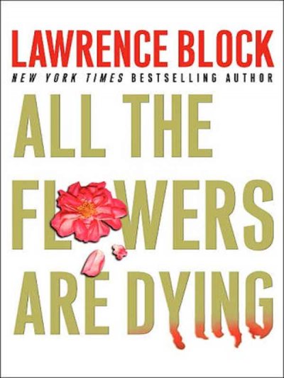 All the flowers are dying / Lawrence Block.