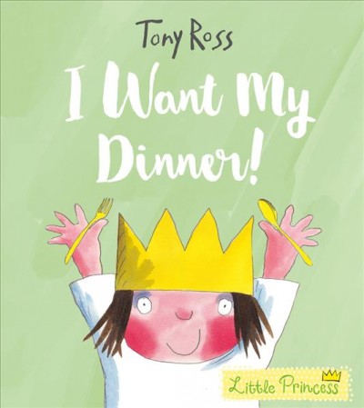 I want my dinner! / Tony Ross.