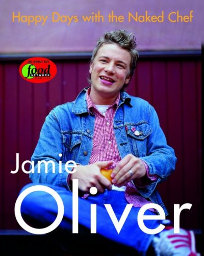 Happy days with the Naked Chef / Jamie Oliver ; with photographs by David Loftus.