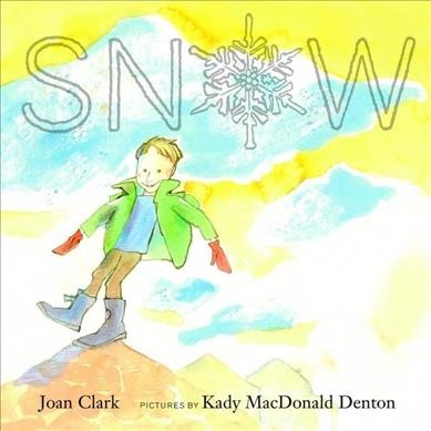 Snow / Joan Clark ; pictures by Kady MacDonald Denton.