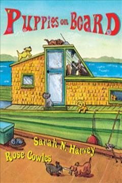 Puppies on board / story by Sarah N. Harvey ; illustrations by Rose Cowles.
