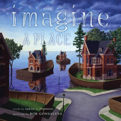Imagine a place / words by Sarah L. Thomson ; paintings by Rob Gonsalves.