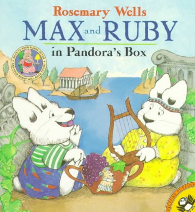 Max and Ruby's first Greek myth : Pandora's box / Rosemary Wells.