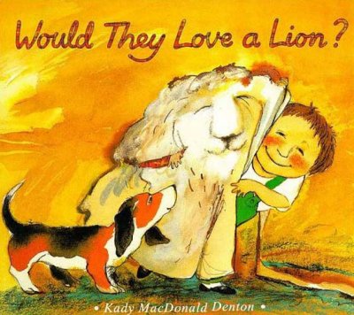 Would they love a lion? / Kady MacDonald Denton.