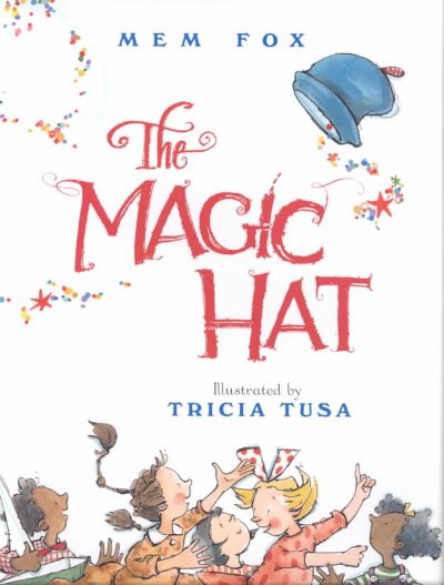 The magic hat / Mem Fox ; illustrated by Tricia Tusa.