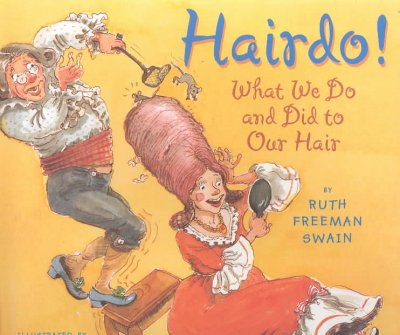 Hairdo : what we do and did to our hair / by Ruth Freeman Swain ; illustrated by Cat Bowman Smith.