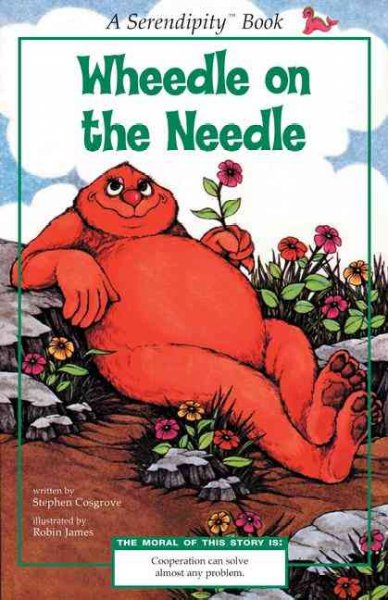 Wheedle on the needle / written by Stephen Cosgrove ; illustrated by Robin James.