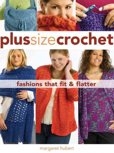 Plus size crochet : fashions that fit & flatter / Margaret Hubert.