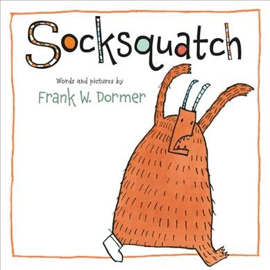 Socksquatch / words and pictures by Frank W. Dormer.