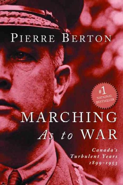 Marching as to war : Canada's turbulent years, 1899-1953 / Pierre Berton.