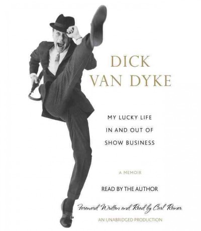 My lucky life in and out of show business [sound recording] : a memoir / Dick Van Dyke.