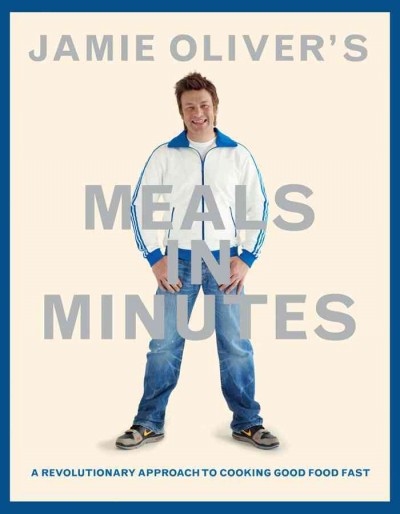 Jamie Oliver's meals in minutes : a revolutionary approach to cooking good food fast / Jamie Oliver ; photography by David Loftus.