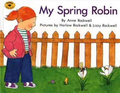 My spring robin / by Anne Rockwell ; pictures by Harlow Rockwell & Lizzy Rockwell.