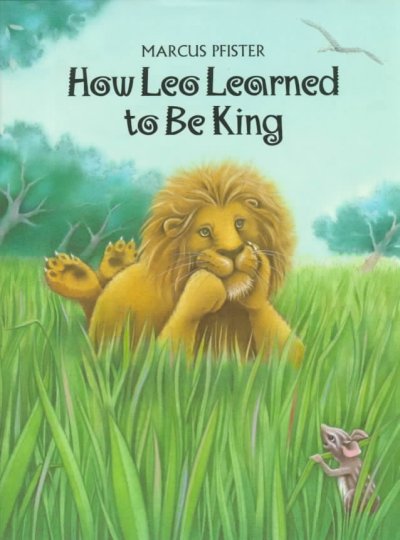 How Leo learned to be king / Marcus Pfister ; translated by J. Alison James.