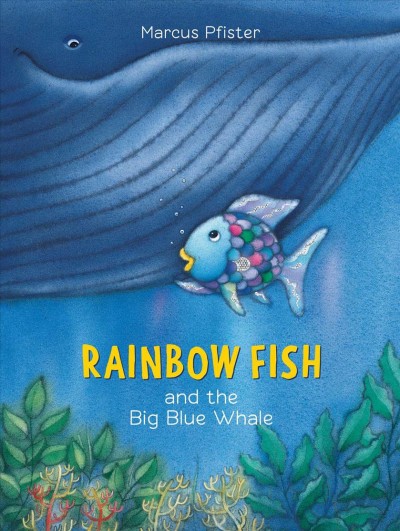 Rainbow fish and the big blue whale / Marcus Pfister ; translated by J. Alison James.