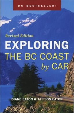 Exploring the BC coast by car [1999] / Diane Eaton ... [et al.].